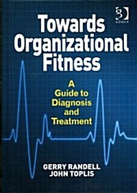 Towards Organizational Fitness : A Guide to Diagnosis and Treatment (Hardcover, New ed)