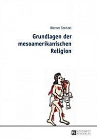 Grundlagen Der Mesoamerikanischen Religion (Paperback)