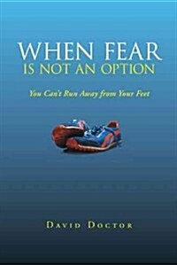 When Fear Is Not an Option: You Cant Run Away from Your Feet (Paperback)