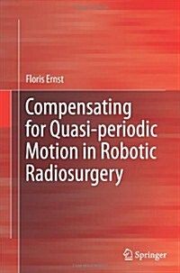 Compensating for Quasi-Periodic Motion in Robotic Radiosurgery (Paperback)