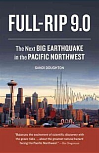 Full-Rip 9.0: The Next Big Earthquake in the Pacific Northwest (Paperback)