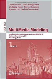Multimedia Modeling: 20th Anniversary International Conference, MMM 2014, Dublin, Ireland, January 6-10, 2014, Proceedings, Part I (Paperback, 2014)