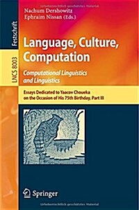 Language, Culture, Computation: Computational Linguistics and Linguistics: Essays Dedicated to Yaacov Choueka on the Occasion of His 75 Birthday, Part (Paperback, 2014)