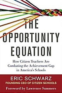 The Opportunity Equation: How Citizen Teachers Are Combating the Achievement Gap in Americas Schools (Hardcover)