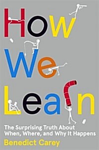 How We Learn: The Surprising Truth about When, Where, and Why It Happens (Hardcover)