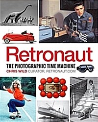 Retronaut: The Photographic Time Machine (Hardcover)