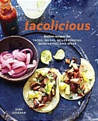 Tacolicious: Festive Recipes for Tacos, Snacks, Cocktails, and More [A Cookbook] (Hardcover)
