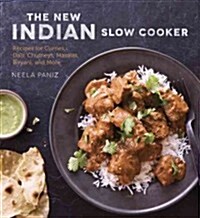 The New Indian Slow Cooker: Recipes for Curries, Dals, Chutneys, Masalas, Biryani, and More [a Cookbook] (Paperback)