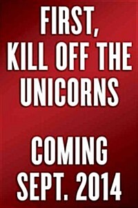 How to Kill a Unicorn: How the Worlds Hottest Innovation Factory Builds Bold Ideas That Make It to Market (Hardcover)