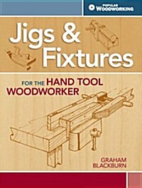 Jigs & Fixtures for the Hand Tool Woodworker: 50 Classic Devices You Can Make (Paperback)