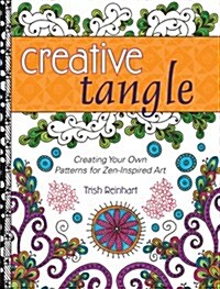 Creative Tangle: Creating Your Own Patterns for Zen-Inspired Art (Paperback)