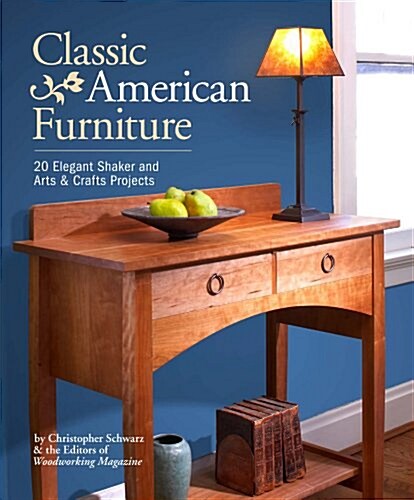 Classic American Furniture: 20 Elegant Shaker and Arts & Crafts Projects (Paperback)