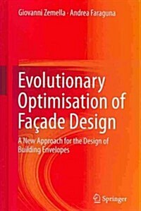 Evolutionary Optimisation of Facade Design : A New Approach for the Design of Building Envelopes (Hardcover, 2014 ed.)