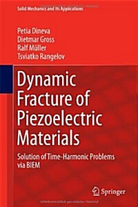 Dynamic Fracture of Piezoelectric Materials: Solution of Time-Harmonic Problems Via Biem (Hardcover, 2014)
