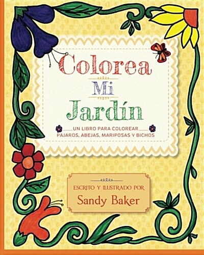 Colorea Mi Jardin: un libro para colorear p?aros, abejas, mariposas y bichos (Paperback)