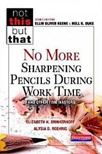 No More Sharpening Pencils During Work Time and Other Time Wasters (Paperback)