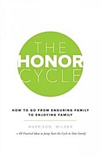 The Honor Cycle: How to Go from Enduring Family to Enjoying Family (Hardcover)