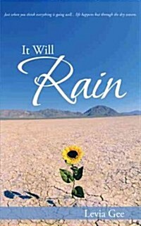 It Will Rain: Just When You Think Everything Is Going Well...Life Happens But Through the Dry Seasons, (Paperback)