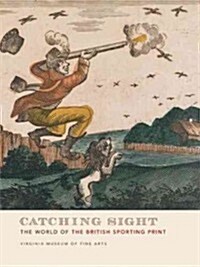 Catching Sight: The World of the British Sporting Print (Paperback)