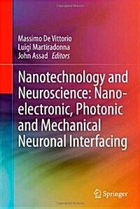 Nanotechnology and Neuroscience: Nano-Electronic, Photonic and Mechanical Neuronal Interfacing (Hardcover, 2014)