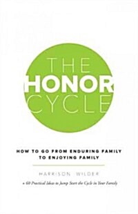 The Honor Cycle: How to Go from Enduring Family to Enjoying Family (Paperback)