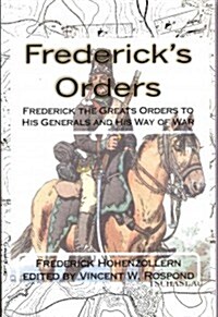 Fredericks Orders: Frederick the Greats Orders to His Generals (Paperback)