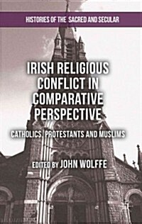 Irish Religious Conflict in Comparative Perspective : Catholics, Protestants and Muslims (Hardcover)