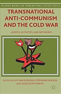 Transnational Anti-Communism and the Cold War : Agents, Activities, and Networks (Hardcover)