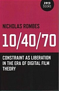 10/40/70 : Constraint as Liberation in the Era of Digital Film Theory (Paperback)