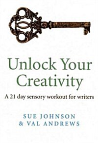 Unlock Your Creativity - a 21-day sensory workout for writers (Paperback)