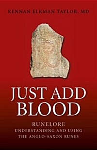 Just Add Blood : Runelore - Understanding and Using the Anglo-Saxon Runes (Paperback)