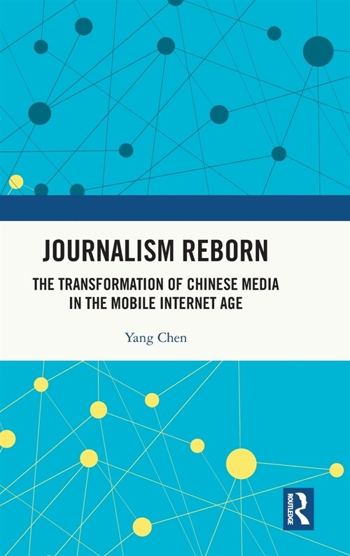 Journalism Reborn : The Transformation of Chinese Media in the Mobile Internet Age (Hardcover)