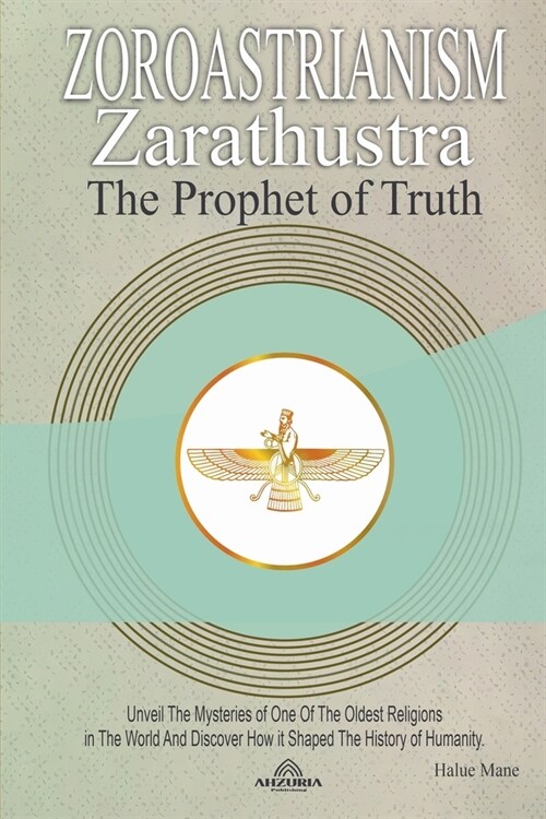 Zoroastrianism - Zarathustra The Prophet Of Truth (Paperback)