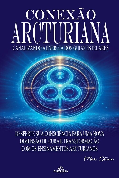 Conex? Arcturiana - Um Caminho para a Sa?e F?ica, Mental e Espiritual (Paperback)