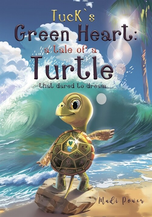 Tucks Green Heart: A tale of a Turtle that dared to dream (Paperback)