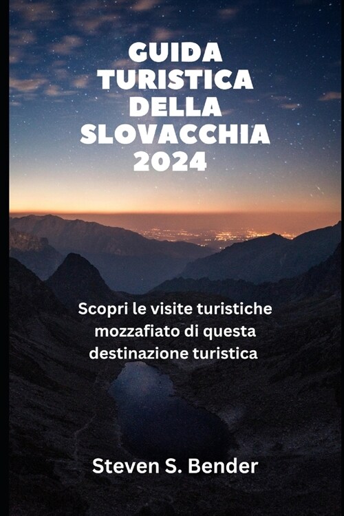 Guida turistica della Slovacchia 2024: Scopri le visite turistiche mozzafiato di questa destinazione turistica (Paperback)