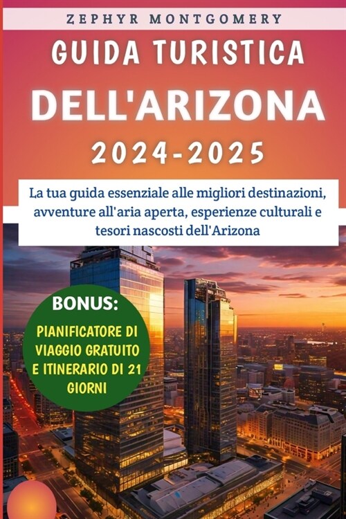 Guida Turistica Dellarizona 2024-2025: La tua guida essenziale alle migliori destinazioni, avventure allaria aperta, esperienze culturali e tesori n (Paperback)