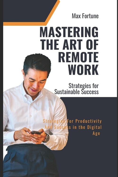 Mastering the Art of Remote Work: Strategies for Productivity and Success in the Digital Age (Paperback)