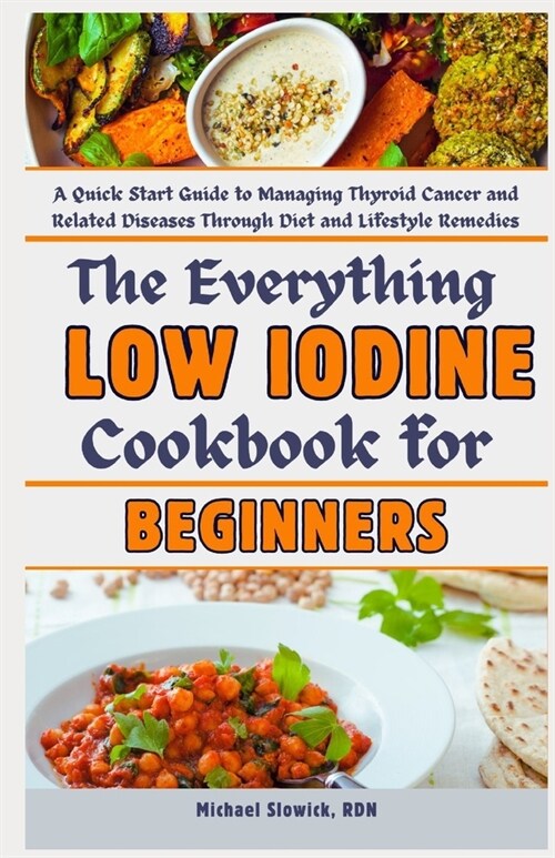 The Everything Low Iodine Cookbook for Beginners: A Quick Start Guide to Managing Thyroid Cancer and Related Diseases Through Diet and Lifestyle Remed (Paperback)