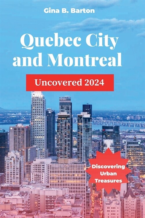 Quebec City and Montreal Uncovered 2024: Discovering Urban Treasures (Paperback)