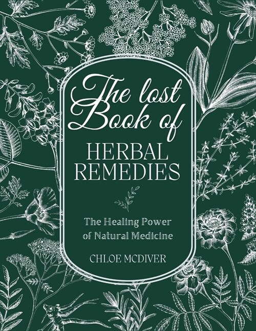 The Lost Book of Herbal Remedies: Ancient Secrets for Modern Health - The Power of Natural Medicine (Paperback)