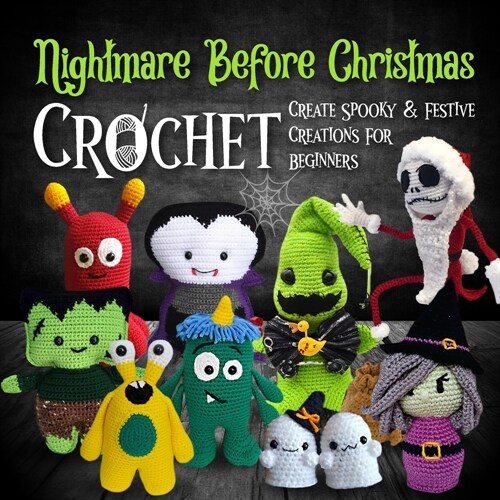 Nightmare Before Christmas Crochet: Create Spooky And Festive Creations For Beginners: Dive Into The Enchanting And Eerie World Of Halloween Town (Paperback)