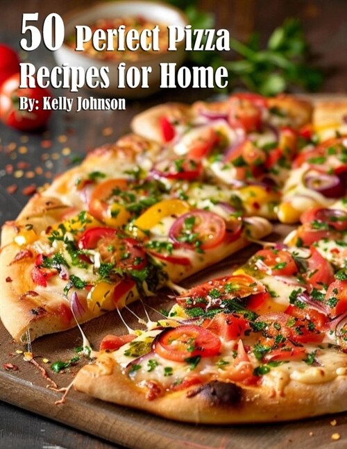 50 Perfect Pizza Recipes for Home (Paperback)