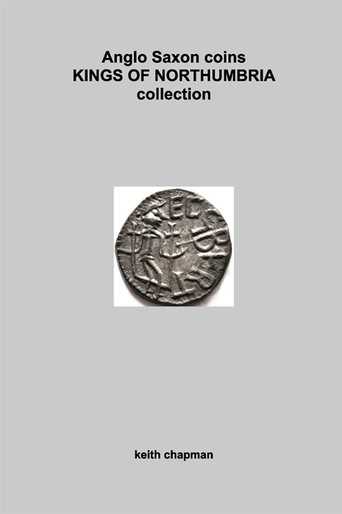 Anglo Saxon Kings of Northumbria coins: sceattas and stycas (Paperback)