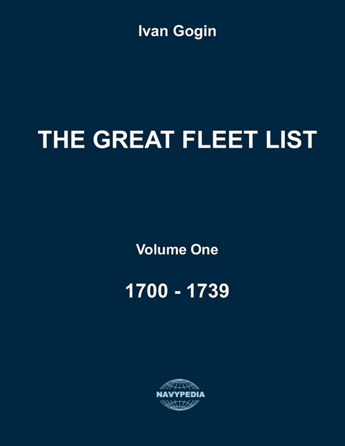 The Great Fleet List. Volume One. 1700 - 1739: Fighting ships of the world 1700 - 1739. (Paperback)