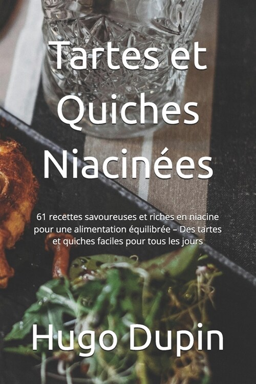 Tartes et Quiches Niacin?s: 61 recettes savoureuses et riches en niacine pour une alimentation ?uilibr? - Des tartes et quiches faciles pour tou (Paperback)