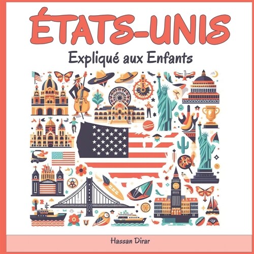 ?ats-Unis Expliqu?aux Enfants: Un Guide Illustr?pour les Jeunes Explorateurs sur lHistoire, lArt Traditionnel, Sports, Cuisine, March? et la Cul (Paperback)