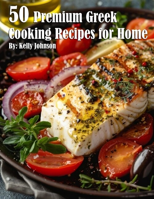 50 Premium Greek Cooking Recipes for Home (Paperback)