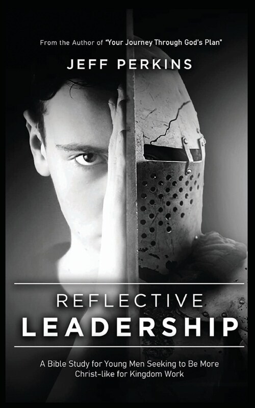 Reflective Leadership: A Bible Study for Young Men Seeking to Be More Christ-like for Kingdom Work (Paperback)