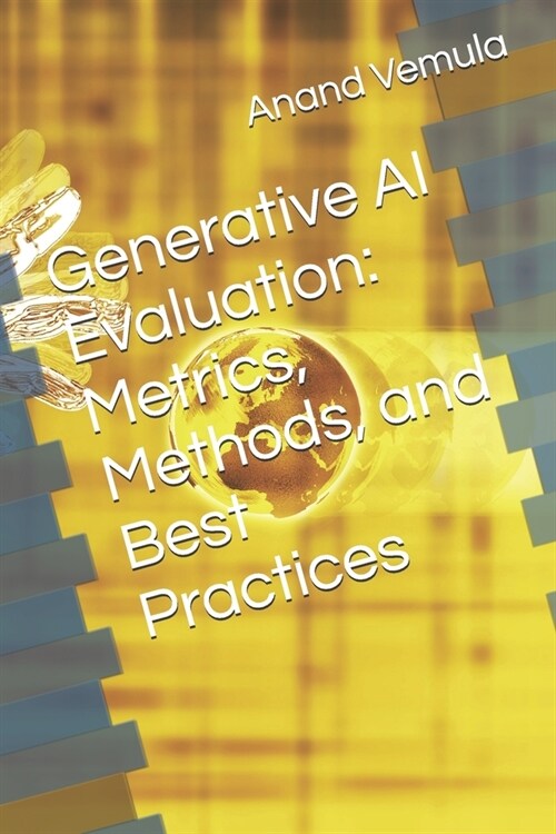 Generative AI Evaluation: Metrics, Methods, and Best Practices (Paperback)